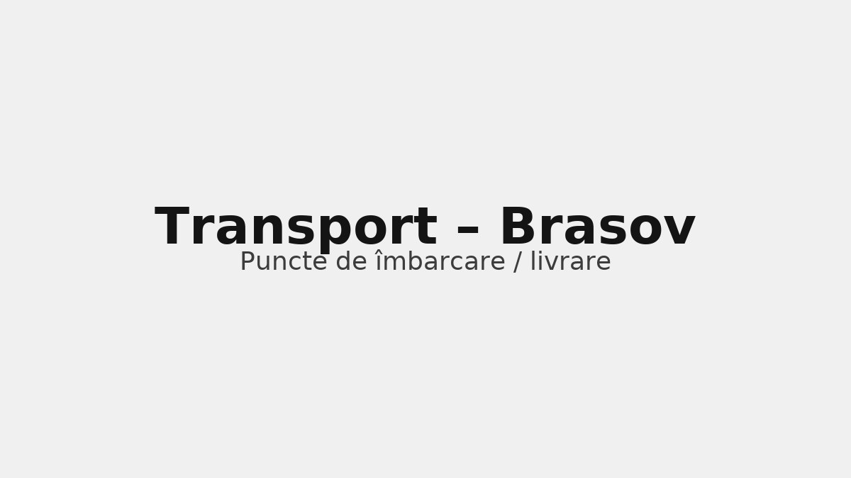 Transport în județul Brasov – rute către UK & Germania, puncte de îmbarcare