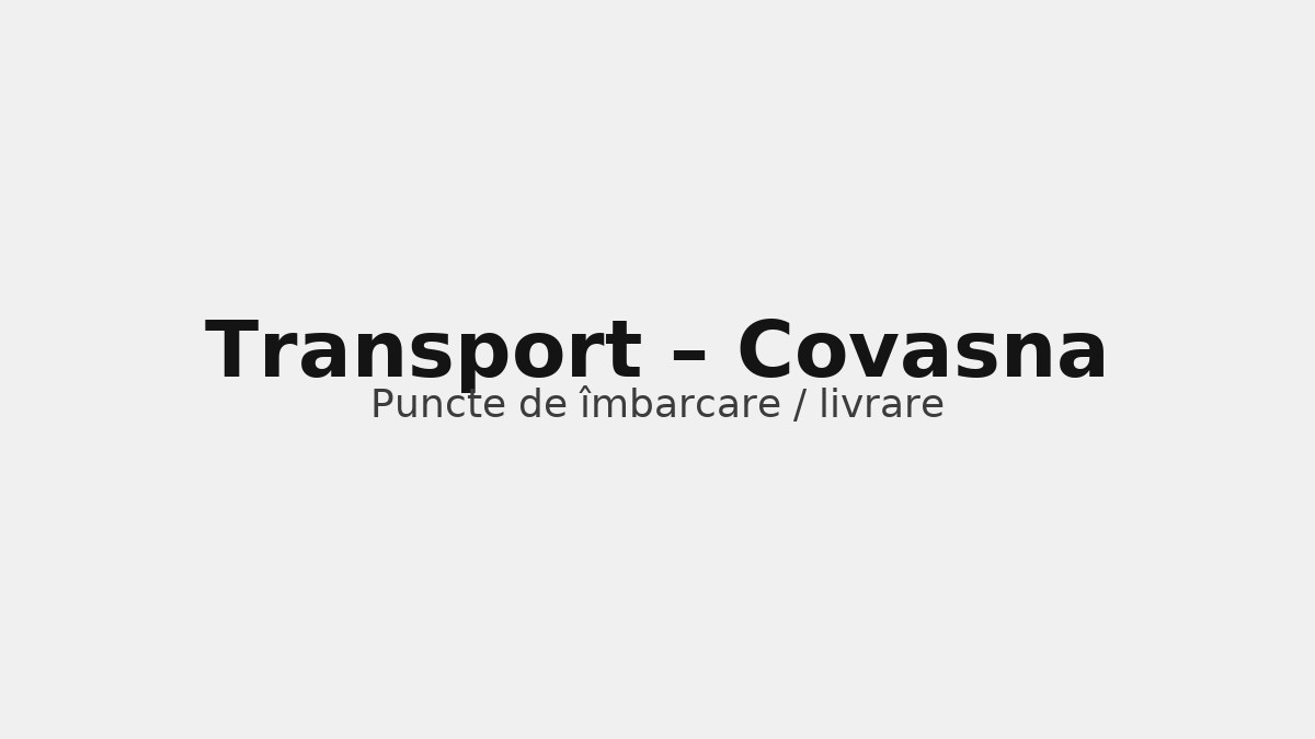 Transport în județul Covasna – rute către UK & Germania, puncte de îmbarcare