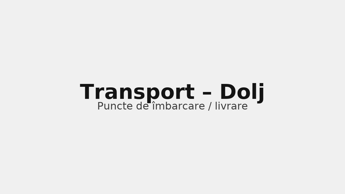 Transport în județul Dolj – rute către UK & Germania, puncte de îmbarcare