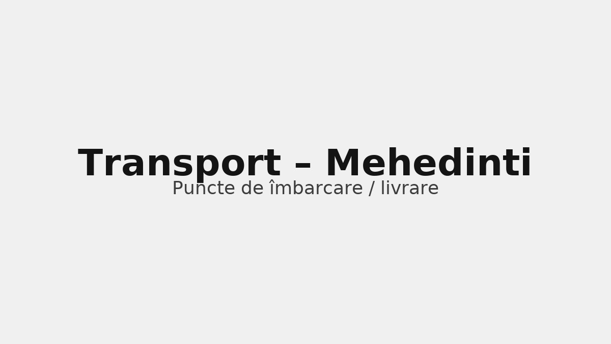 Transport în județul Mehedinti – rute către UK & Germania, puncte de îmbarcare